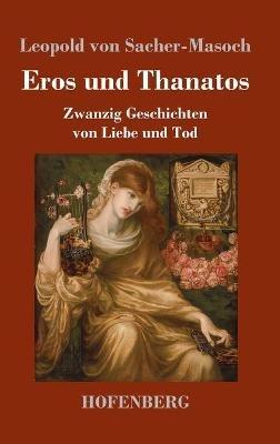 Eros und Thanatos: Zwanzig Geschichten von Liebe und Tod - Leopold Von Sacher-Masoch - cover