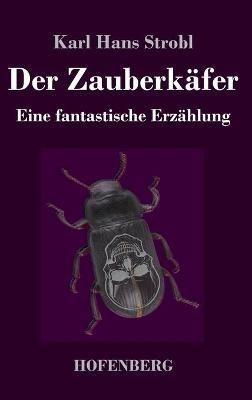 Der Zauberkafer: Eine fantastische Erzahlung - Karl Hans Strobl - cover