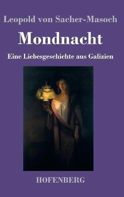 Mondnacht: Eine Liebesgeschichte aus Galizien - Leopold Von Sacher-Masoch - cover