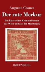 Der rote Merkur: Ein klassischer Kriminalroman aus Wien und aus der Steiermark
