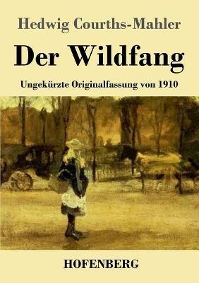 Der Wildfang: Ungekurzte Originalfassung von 1910 - Hedwig Courths-Mahler - cover