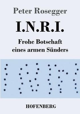 I.N.R.I.: Frohe Botschaft eines armen Sunders - Peter Rosegger - cover