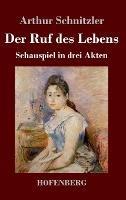 Der Ruf des Lebens: Schauspiel in drei Akten - Arthur Schnitzler - cover