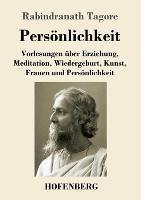 Persoenlichkeit: Vorlesungen uber Erziehung, Meditation, Wiedergeburt, Kunst, Frauen und Persoenlichkeit - Rabindranath Tagore - cover