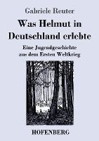 Was Helmut in Deutschland erlebte: Eine Jugendgeschichte aus dem Ersten Weltkrieg - Gabriele Reuter - cover
