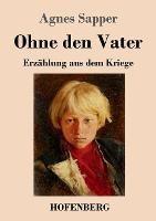 Ohne den Vater: Erzählung aus dem Kriege