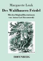 Des Waldbauern Friedel: Mit den Originalillustrationen von Anton Carl Baworowski - Margarete Lenk - cover