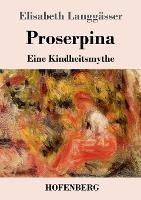 Proserpina: Eine Kindheitsmythe - Elisabeth Langgasser - cover