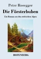 Die Foersterbuben: Ein Roman aus den steirischen Alpen - Peter Rosegger - cover