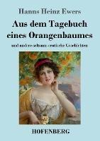Aus dem Tagebuch eines Orangenbaumes: und andere seltsam-erotische Geschichten - Hanns Heinz Ewers - cover
