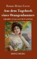 Aus dem Tagebuch eines Orangenbaumes: und andere seltsam-erotische Geschichten - Hanns Heinz Ewers - cover