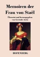 Memoiren der Frau von Stael: UEbersetzt und herausgegeben von Gertrude Aretz
