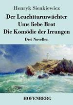 Der Leuchtturmwachter / Ums liebe Brot / Die Komoedie der Irrungen: Drei Novellen