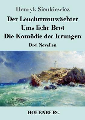 Der Leuchtturmwachter / Ums liebe Brot / Die Komoedie der Irrungen: Drei Novellen - Henryk Sienkiewicz - cover