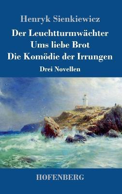 Der Leuchtturmwachter / Ums liebe Brot / Die Komoedie der Irrungen: Drei Novellen - Henryk Sienkiewicz - cover