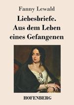Liebesbriefe. Aus dem Leben eines Gefangenen: Roman