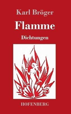 Flamme: Dichtungen - Karl Bröger - cover