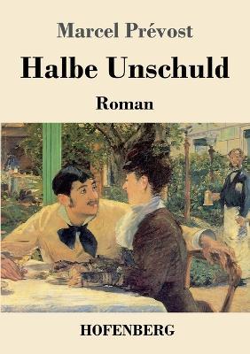 Halbe Unschuld: Roman - Marcel Prevost - cover