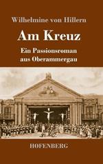 Am Kreuz: Ein Passionsroman aus Oberammergau