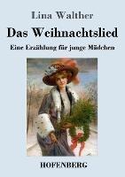 Das Weihnachtslied: Eine Erzahlung fur junge Madchen - Lina Walther - cover