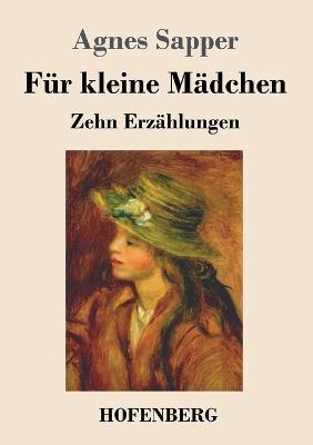Für kleine Mädchen: Zehn Erzählungen - Agnes Sapper - cover