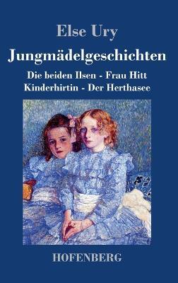 Jungmädelgeschichten: Die beiden Ilsen - Frau Hitt - Kinderhirtin - Der Herthasee - Else Ury - cover