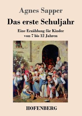 Das erste Schuljahr: Eine Erzählung für Kinder von 7 bis 12 Jahren - Agnes Sapper - cover