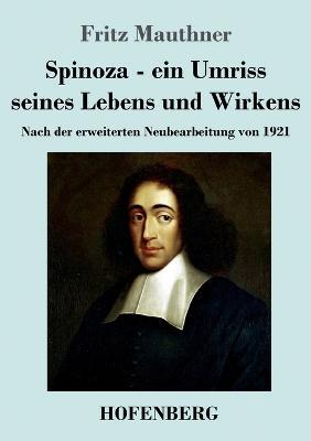Spinoza - ein Umriss seines Lebens und Wirkens: Nach der erweiterten Neubearbeitung von 1921 - Fritz Mauthner - cover