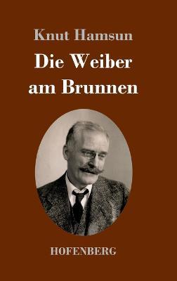 Die Weiber am Brunnen: Roman - Knut Hamsun - cover