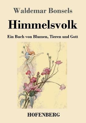 Himmelsvolk: Ein Buch von Blumen, Tieren und Gott - Waldemar Bonsels - cover