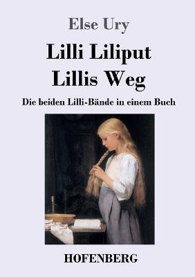 Lilli Liliput / Lillis Weg: Die beiden Lilli-Bande in einem Buch - Else Ury - cover