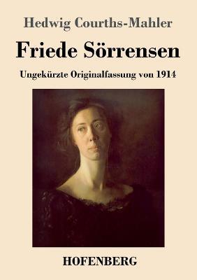 Friede Soerrensen: Ungekurzte Originalfassung von 1914 - Hedwig Courths-Mahler - cover