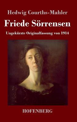 Friede Soerrensen: Ungekurzte Originalfassung von 1914 - Hedwig Courths-Mahler - cover