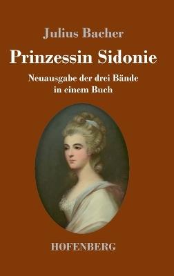 Prinzessin Sidonie: Neuausgabe der drei Bände in einem Buch - Julius Bacher - cover