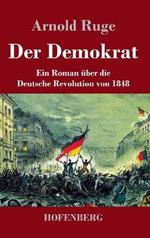 Der Demokrat: Ein Roman über die Deutsche Revolution von 1848