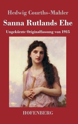 Sanna Rutlands Ehe: Ungekürzte Originalfassung von 1915 - Hedwig Courths-Mahler - cover