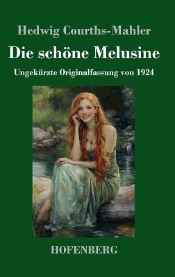 Die schöne Melusine: Ungekürzte Originalfassung von 1924 - Hedwig Courths-Mahler - cover