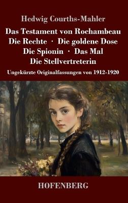 Das Testament von Rochambeau / Die Rechte / Die goldene Dose / Die Spionin / Das Mal / Die Stellvertreterin: Ungekürzte Originalfassungen von 1912-1920 - Hedwig Courths-Mahler - cover