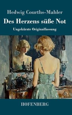 Des Herzens süße Not: Ungekürzte Originalfassung - Hedwig Courths-Mahler - cover