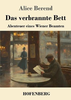 Das verbrannte Bett: Abenteuer eines Wiener Beamten - Alice Berend - cover