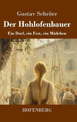 Der Hohlofenbauer: Ein Dorf, ein Fest, ein Mädchen - Gustav Schröer - cover