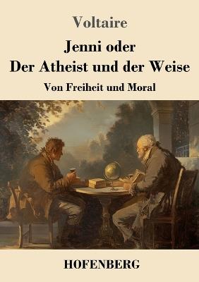 Jenni oder Der Atheist und der Weise: Von Freiheit und Moral - Voltaire - cover