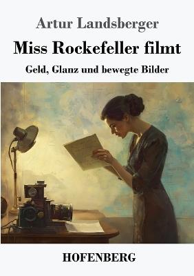 Miss Rockefeller filmt: Geld, Glanz und bewegte Bilder - Artur Landsberger - cover