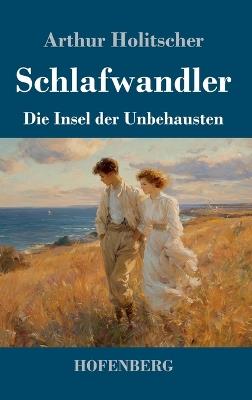 Schlafwandler: Die Insel der Unbehausten - Arthur Holitscher - cover