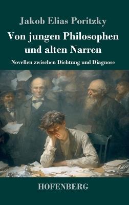 Von jungen Philosophen und alten Narren: Novellen zwischen Dichtung und Diagnose - Jakob Elias Poritzky - cover