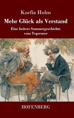 Mehr Glück als Verstand: Eine heitere Sommergeschichte vom Tegernsee - Korfiz Holm - cover