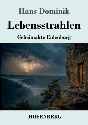 Lebensstrahlen: Geheimakte Eulenburg - Hans Dominik - cover