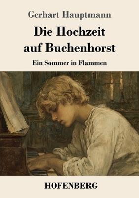 Die Hochzeit auf Buchenhorst: Ein Sommer in Flammen - Gerhart Hauptmann - cover