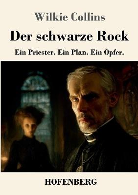 Der schwarze Rock: Ein Priester. Ein Plan. Ein Opfer. - Wilkie Collins - cover