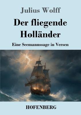 Der fliegende Holländer: Eine Seemannssage in Versen - Julius Wolff - cover